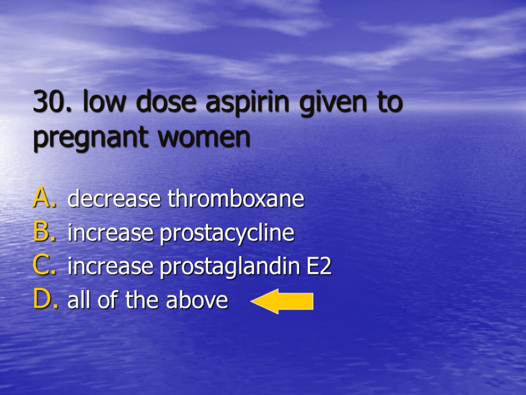 30. low dose aspirin given to pregnant women decrease thromboxane increase prostacycline increase prostaglandin